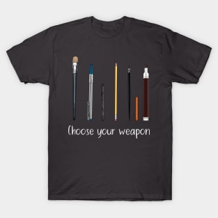 Choose your weapon - art supplies T-Shirt